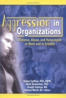 Aggression In Organizations: Violence, Abuse, And Harassment At Work And In Schools (Journal of Emotional Abuse Monographic Separates) артикул 8737b.