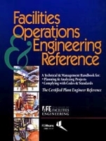 Facilities Operations & Engineering Reference: A Technical & Management Handbook for Planning & Analyzing Projects, Complying With Codes & Standards артикул 8756b.
