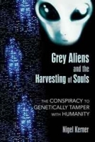 Grey Aliens and the Harvesting of Souls: The Conspiracy to Genetically Tamper with Humanity артикул 8933b.